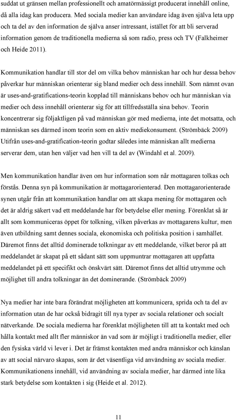 radio, press och TV (Falkheimer och Heide 2011).