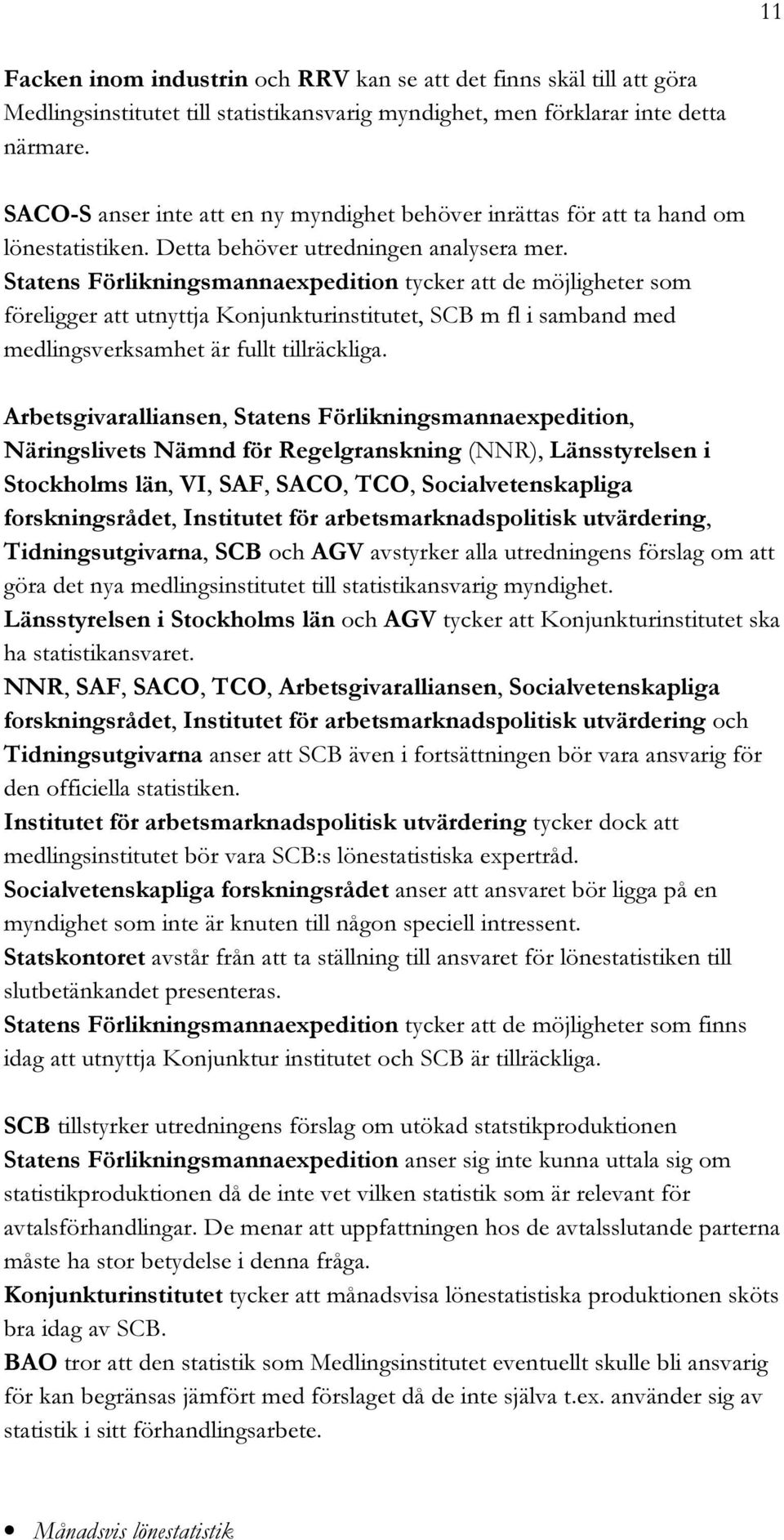 RELIGGER ATT UTNYTTJA +ONJUNKTURINSTITUTET 3#" M FL I SAMBAND MED MEDLINGSVERKSAMHET R FULLT TILLR CKLIGA!RBETSGIVARALLIANSEN 3TATENS & RLIKNINGSMANNAEXPEDITION. RINGSLIVETS. MND F R 2EGELGRANSKNING.