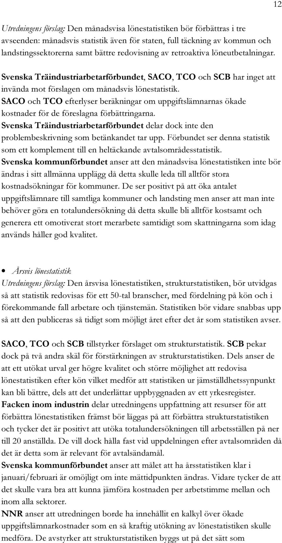 #/ OCH 4#/ EFTERLYSER BER KNINGAR OM UPPGIFTSL MNARNAS KADE KOSTNADER F R DE F RESLAGNA F RB TTRINGARNA 3VENSKA 4R INDUSTRIARBETARF RBUNDET DELAR DOCK INTE DEN PROBLEMBESKRIVNING SOM BET NKANDET TAR