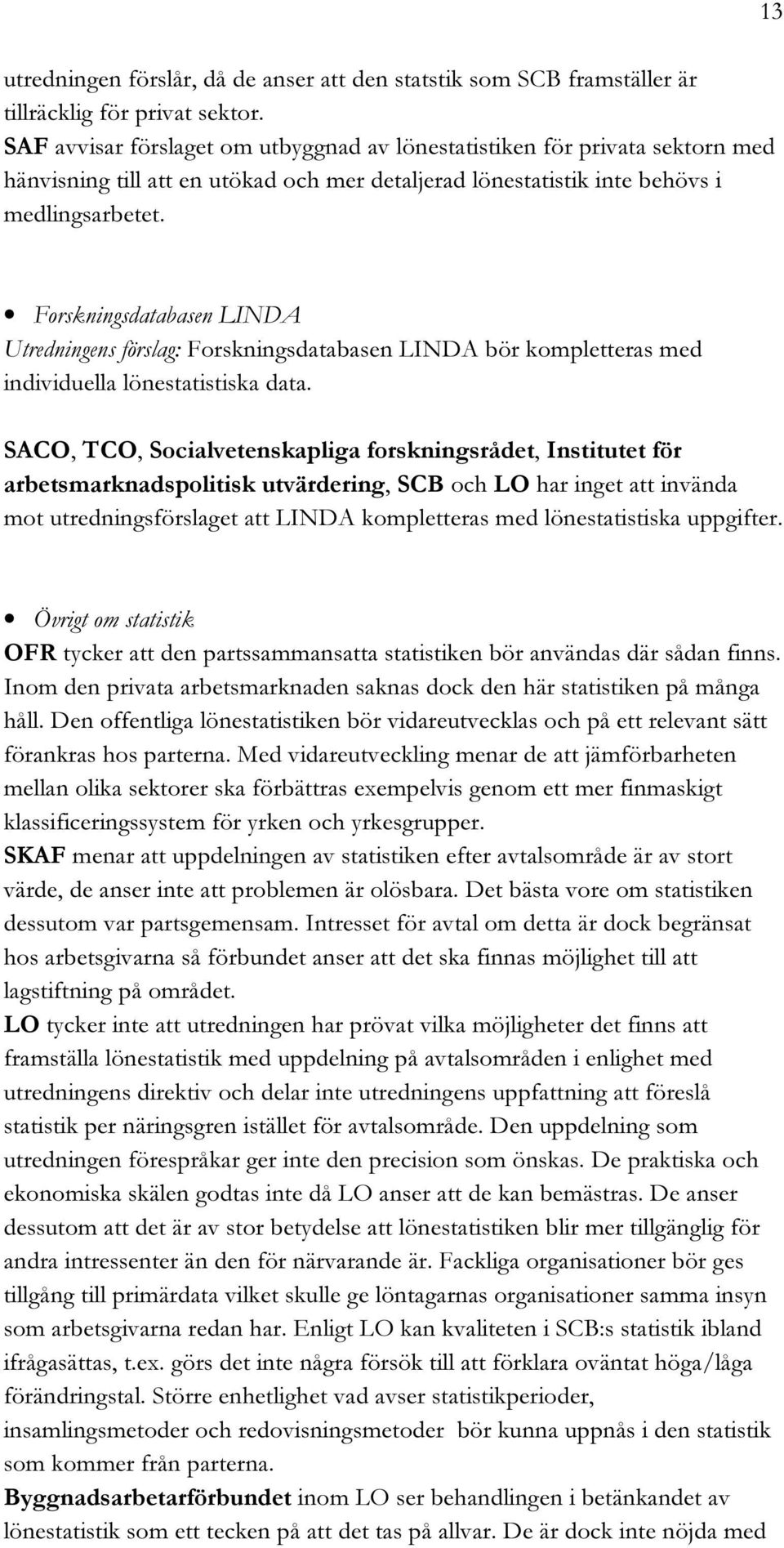 5TREDNINGENS F RSLAG &ORSKNINGSDATABASEN,).$! B R KOMPLETTERAS MED INDIVIDUELLA L NESTATISTISKA DATA 3!