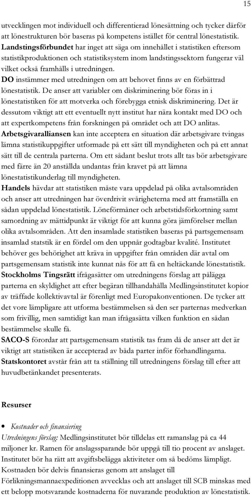 AV EN F RB TTRAD L NESTATISTIK $E ANSER ATT VARIABLER OM DISKRIMINERING B R F RAS IN I L NESTATISTIKEN F R ATT MOTVERKA OCH F REBYGGA ETNISK DISKRIMINERING $ET R DESSUTOM VIKTIGT ATT ETT EVENTUELLT