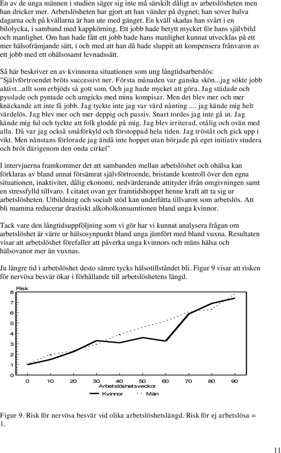 Ett jobb hade betytt mycket för hans självbild och manlighet.