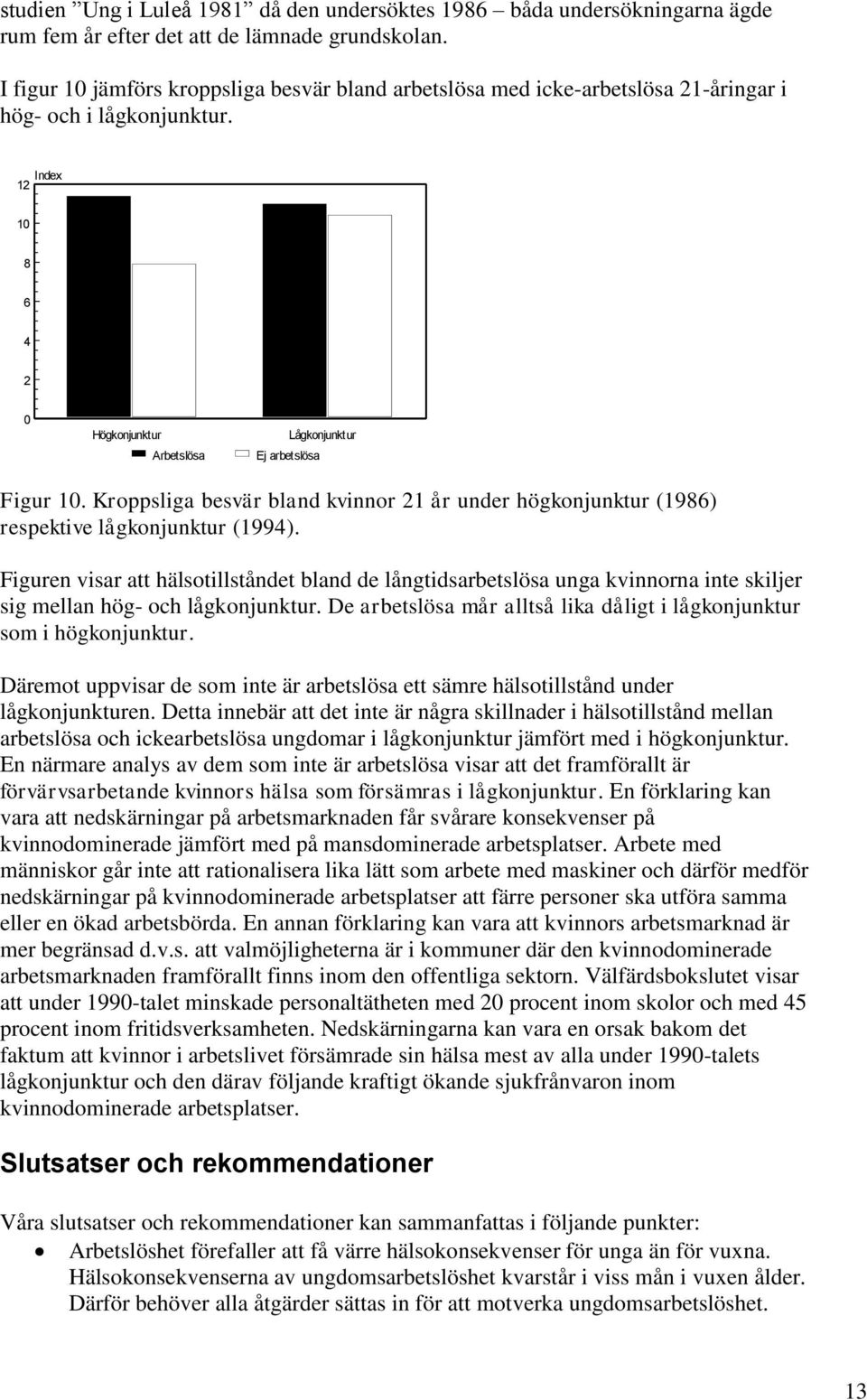 Kroppsliga besvär bland kvinnor 21 år under högkonjunktur (1986) respektive lågkonjunktur (1994).