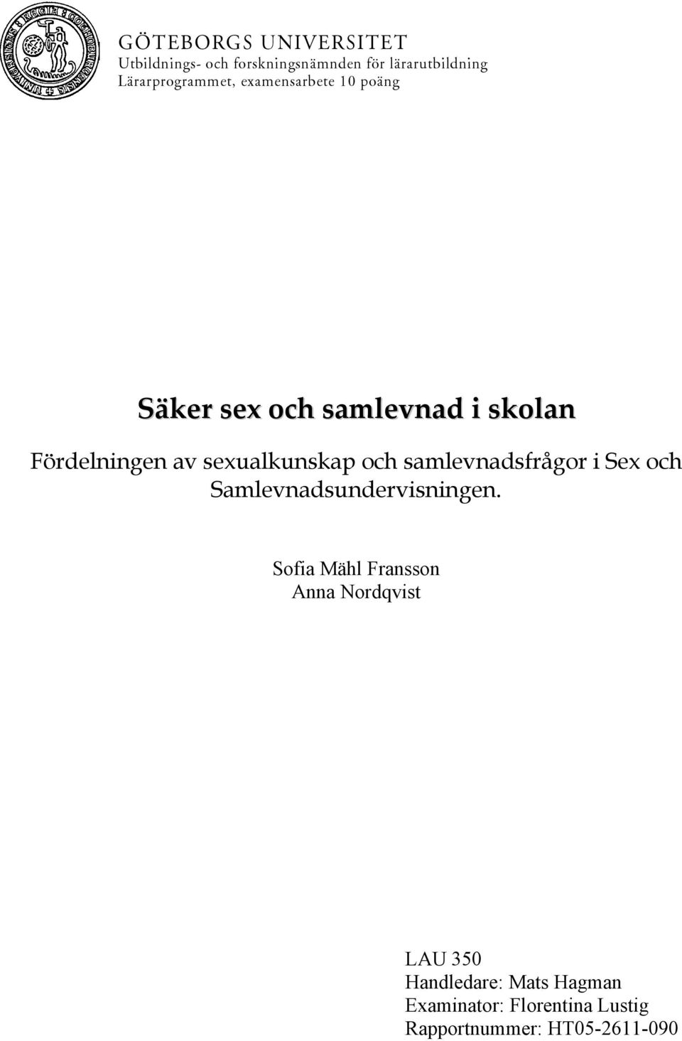 sexualkunskap och samlevnadsfrågor i Sex och Samlevnadsundervisningen.