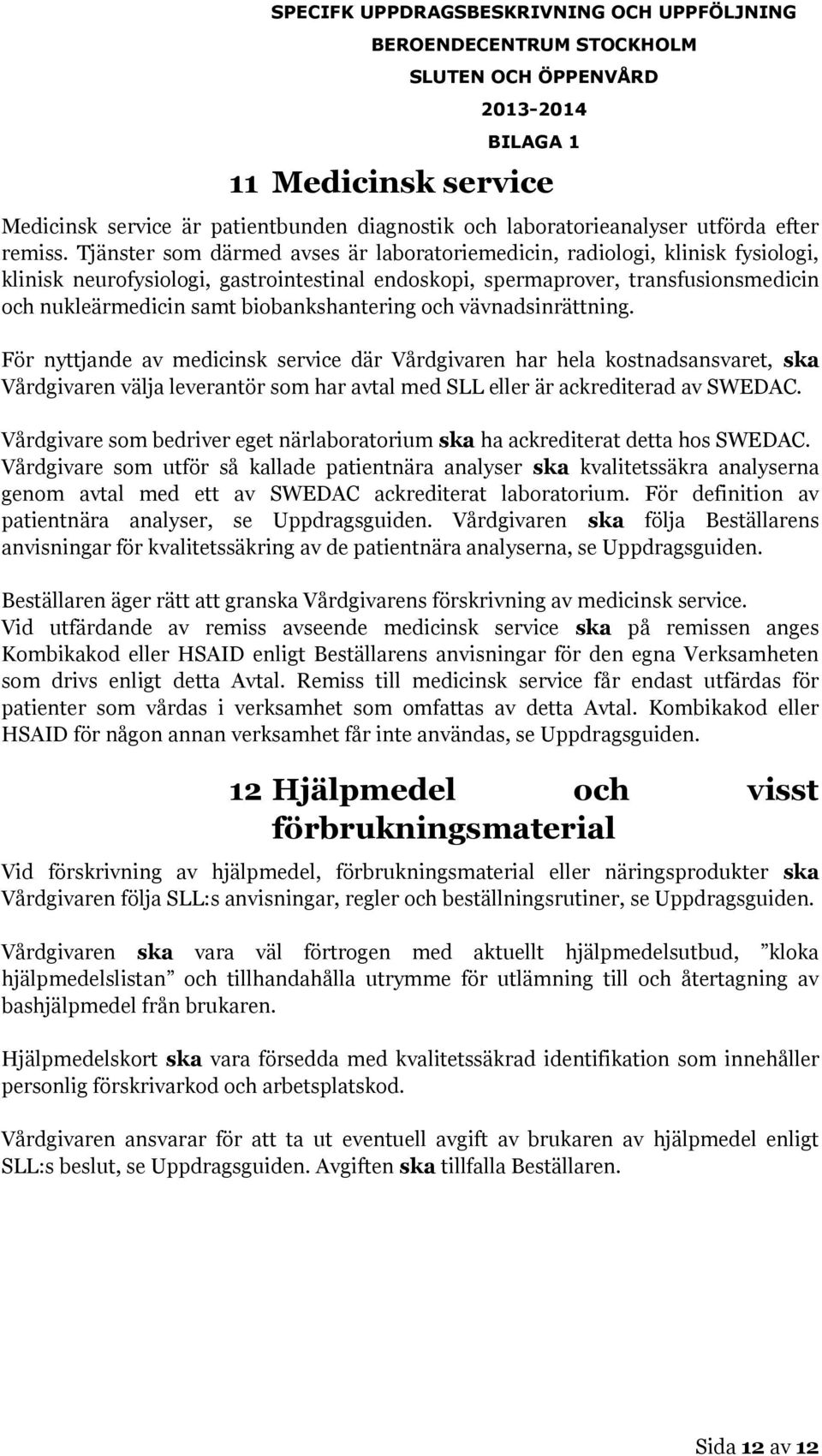 biobankshantering och vävnadsinrättning.