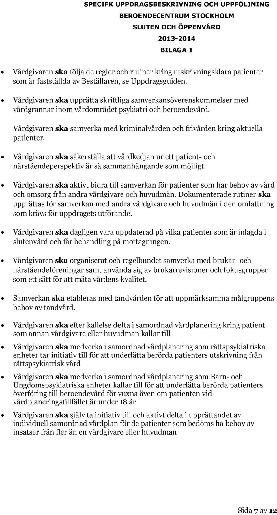 Vårdgivaren ska samverka med kriminalvården och frivården kring aktuella patienter.