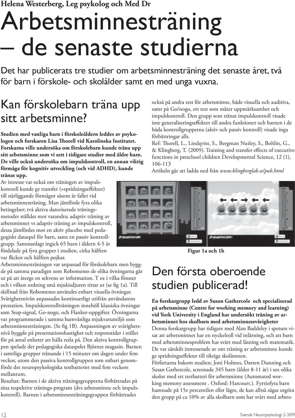 Forskarna ville undersöka om förskolebarn kunde träna upp sitt arbetsminne som vi sett i tidigare studier med äldre barn.