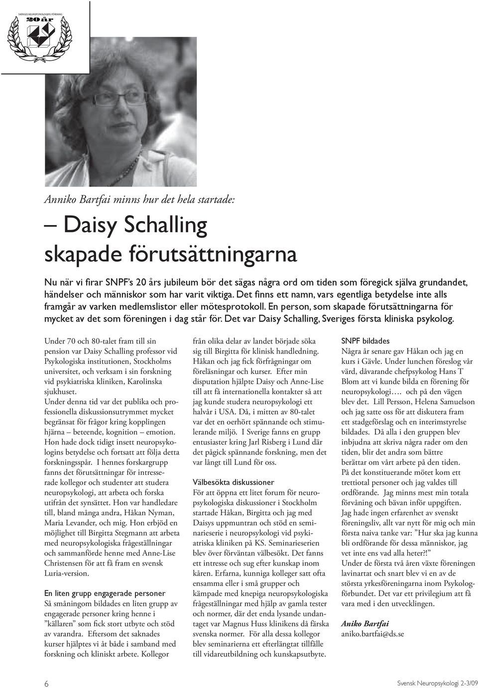 En person, som skapade förutsättningarna för mycket av det som föreningen i dag står för. Det var Daisy Schalling, Sveriges första kliniska psykolog.