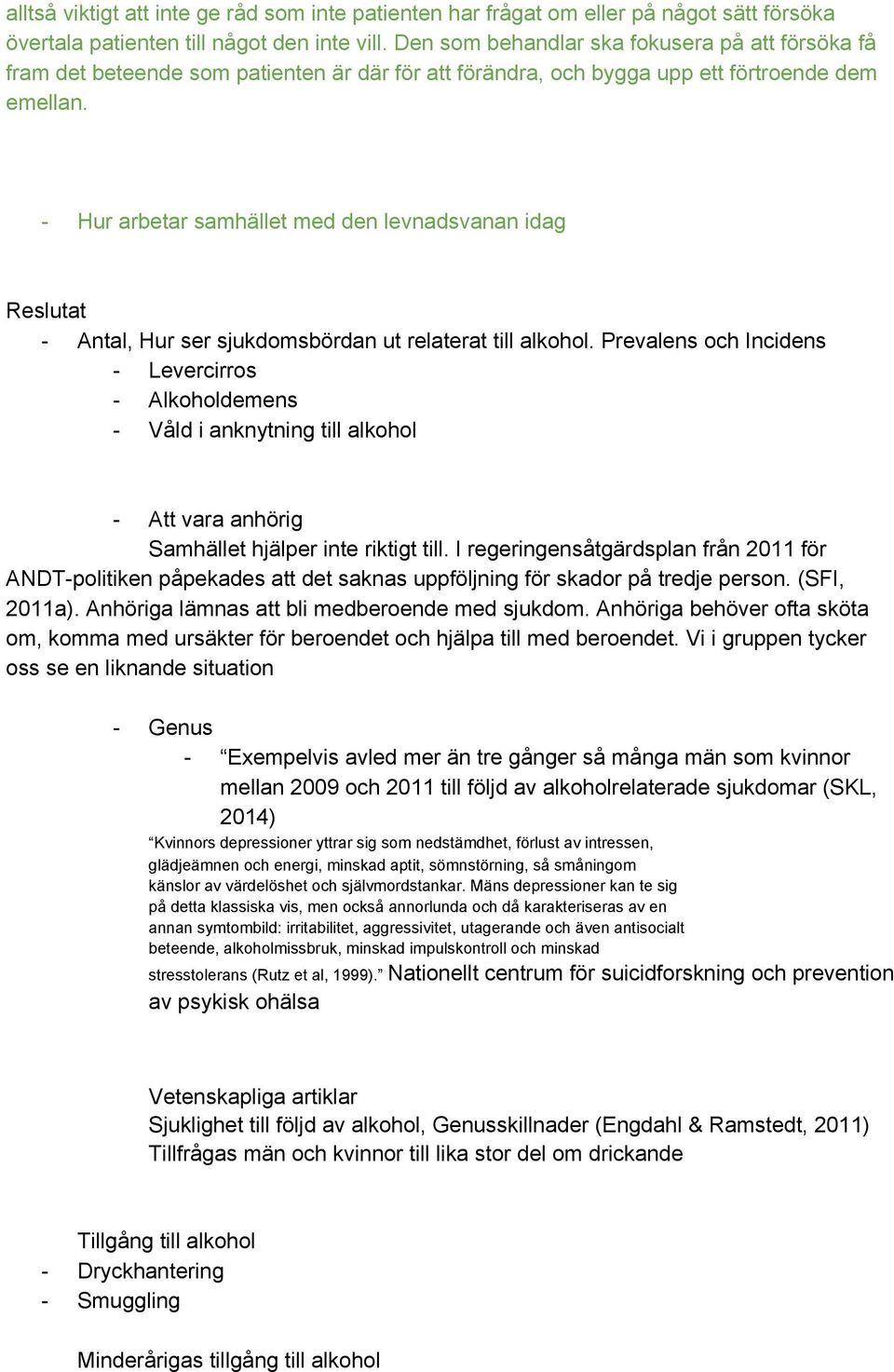 Hur arbetar samhället med den levnadsvanan idag Reslutat Antal, Hur ser sjukdomsbördan ut relaterat till alkohol.