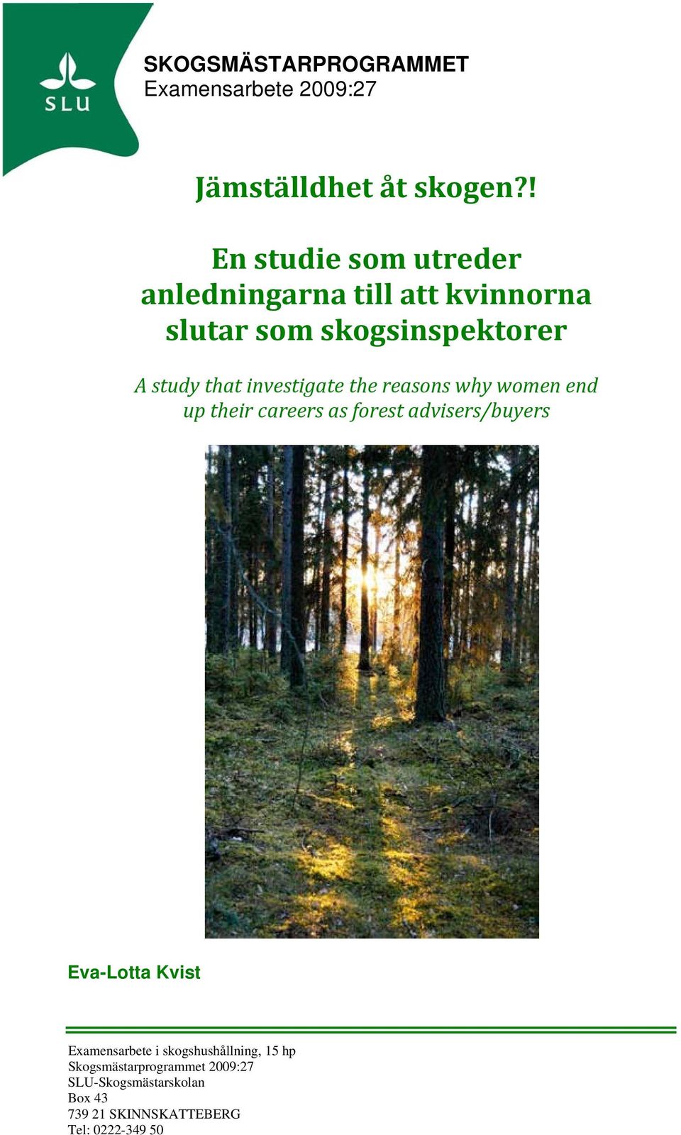 investigate the reasons why women end up their careers as forest advisers/buyers Eva-Lotta Kvist