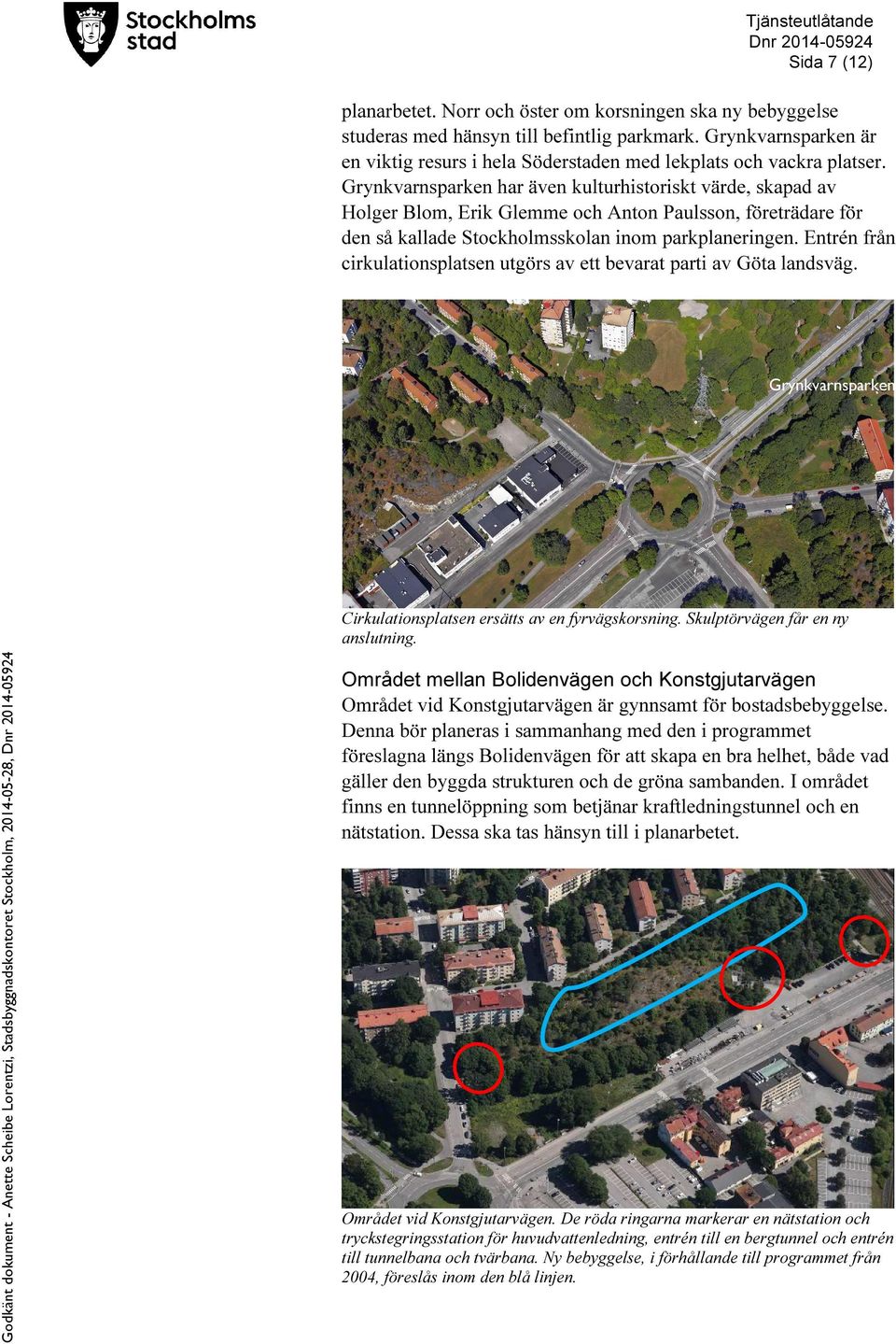 Grynkvarnsparken har även kulturhistoriskt värde, skapad av Holger Blom, Erik Glemme och Anton Paulsson, företrädare för den så kallade Stockholmsskolan inom parkplaneringen.