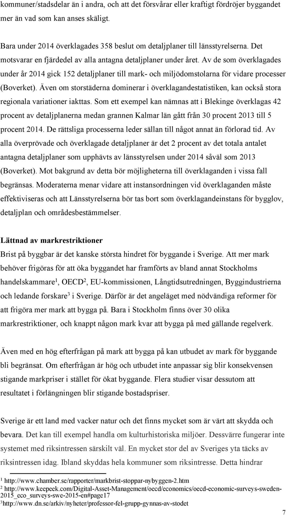 Även om storstäderna dominerar i överklagandestatistiken, kan också stora regionala variationer iakttas.