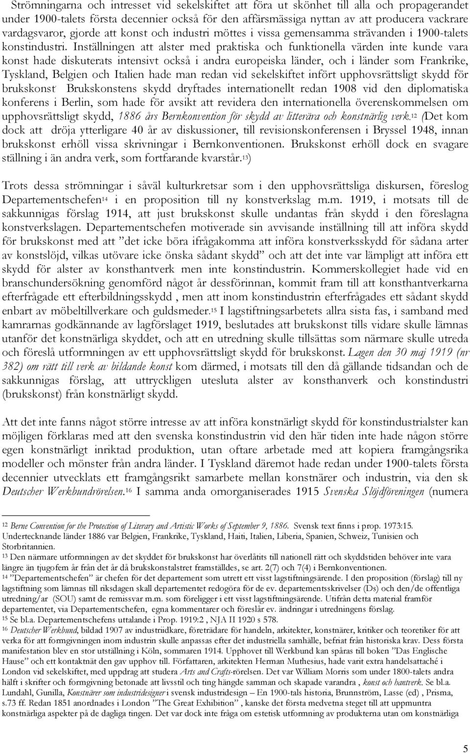 Inställningen att alster med praktiska och funktionella värden inte kunde vara konst hade diskuterats intensivt också i andra europeiska länder, och i länder som Frankrike, Tyskland, Belgien och