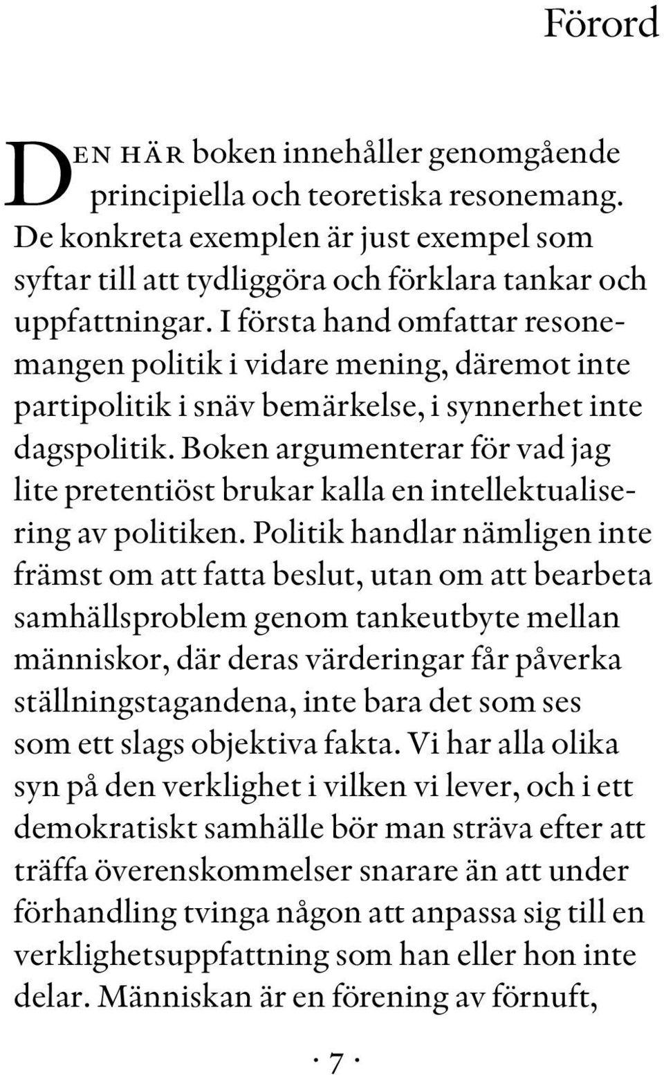 Boken argumenterar för vad jag lite pretentiöst brukar kalla en intellektualisering av politiken.