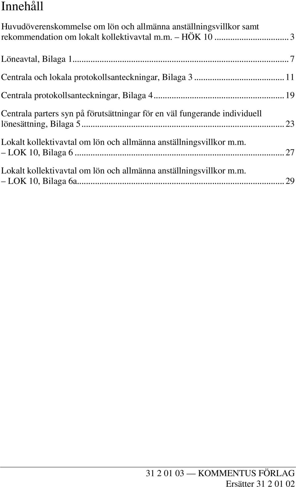 .. 19 Centrala parters syn på förutsättningar för en väl fungerande individuell lönesättning, Bilaga 5.