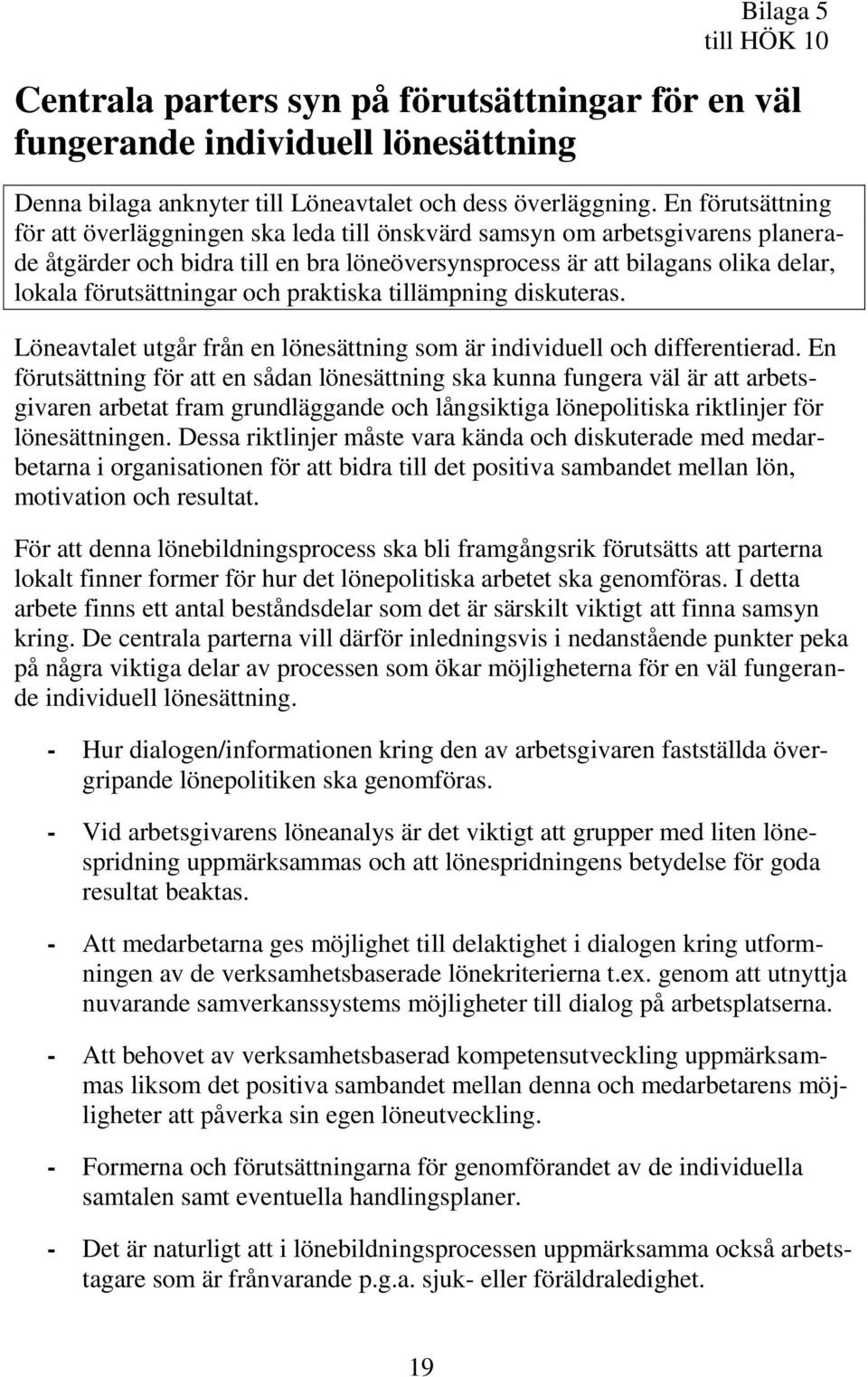 förutsättningar och praktiska tillämpning diskuteras. Löneavtalet utgår från en lönesättning som är individuell och differentierad.