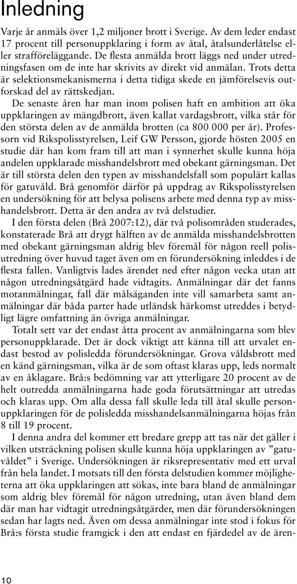 Trots detta är selektionsmekanismerna i detta tidiga skede en jämförelsevis outforskad del av rättskedjan.