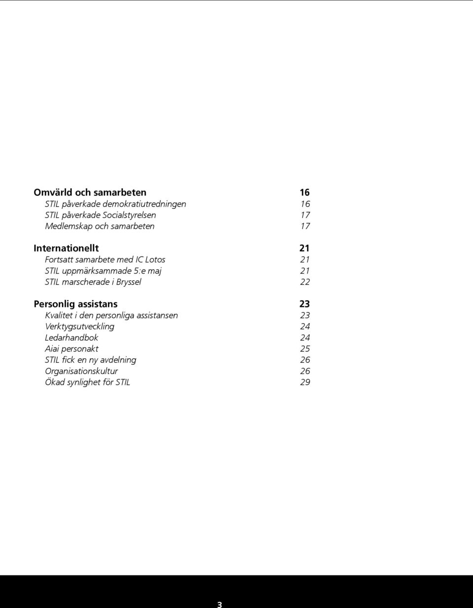 marscherade i Bryssel 22 Personlig assistans 23 Kvalitet i den personliga assistansen 23 Verktygsutveckling 24