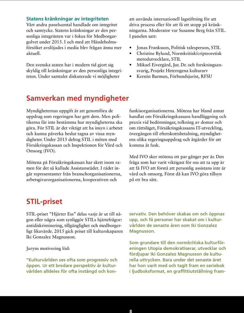 Under samtalet diskuterade vi möjligheter att använda internationell lagstiftning för att driva process eller för att få ett stopp på kränkningarna. Moderator var Susanne Berg från STIL.