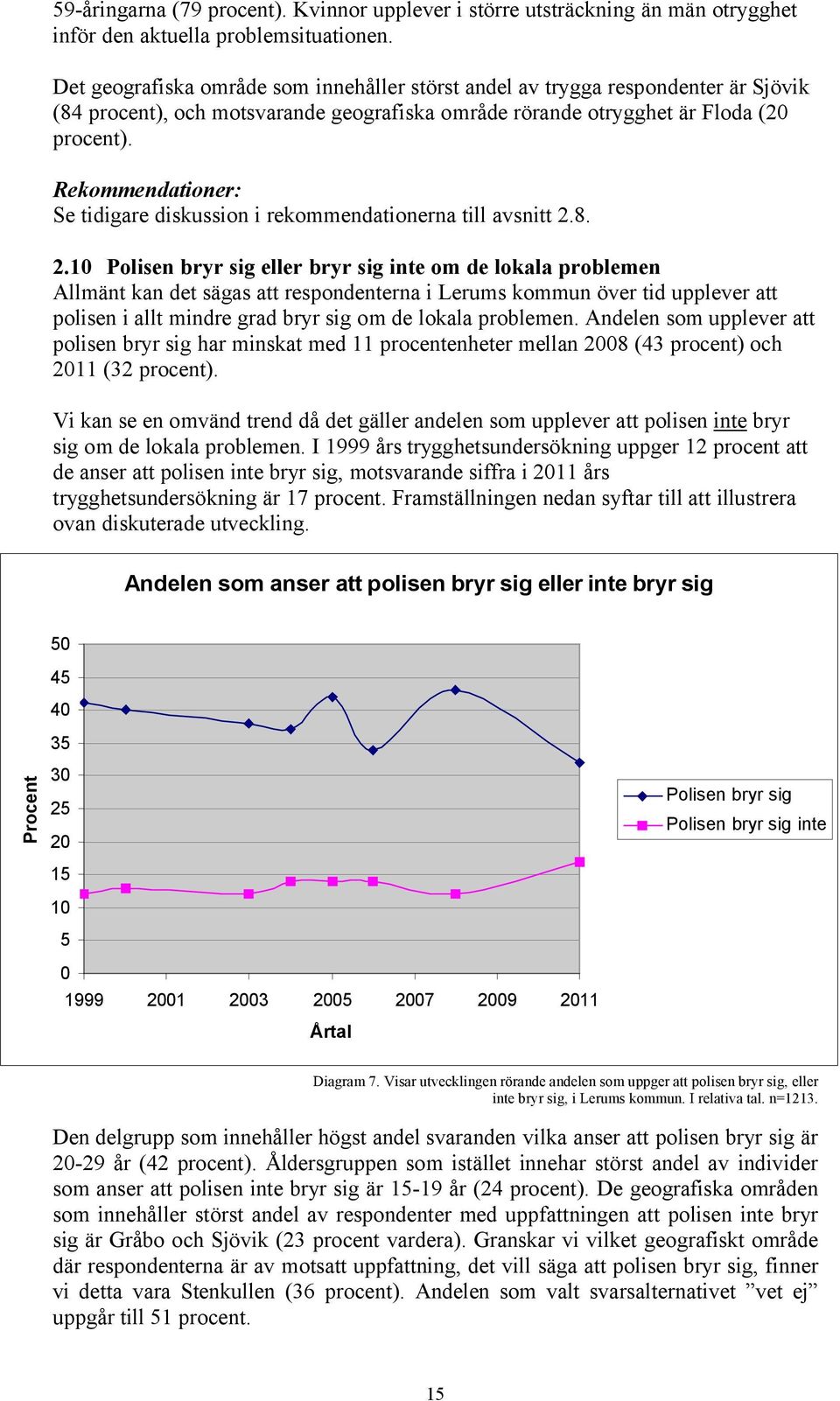 Rekommendationer: Se tidigare diskussion i rekommendationerna till avsnitt 2.