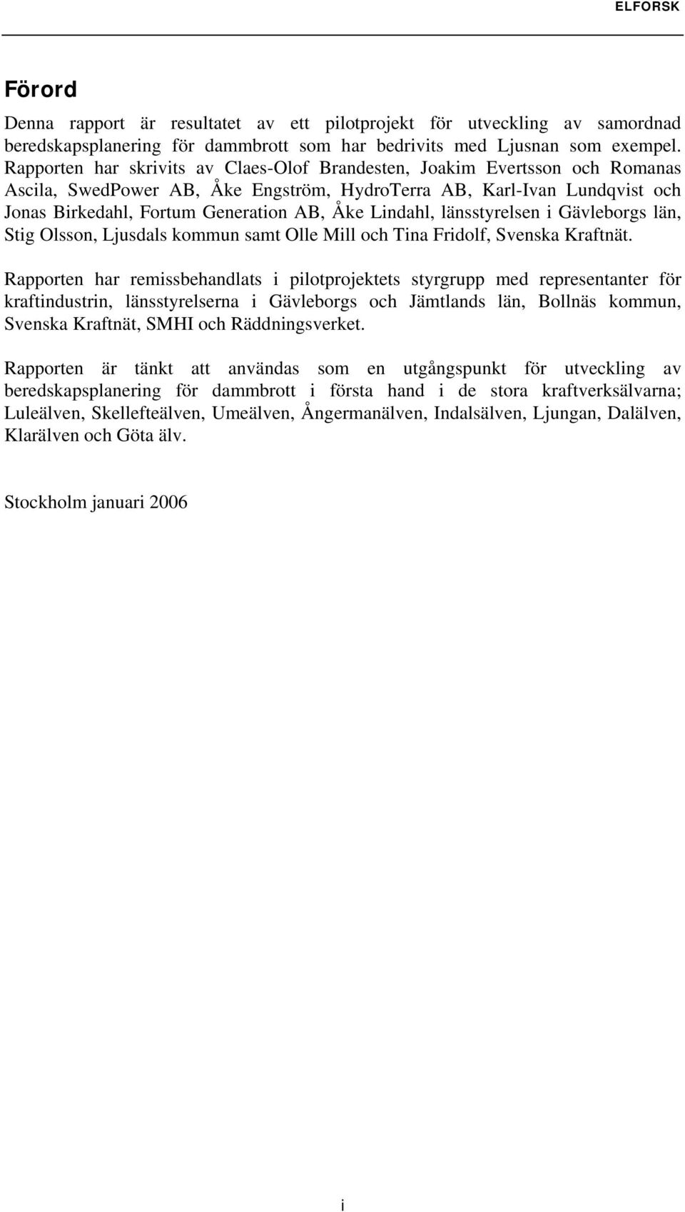 Lindahl, länsstyrelsen i Gävleborgs län, Stig Olsson, Ljusdals kommun samt Olle Mill och Tina Fridolf, Svenska Kraftnät.