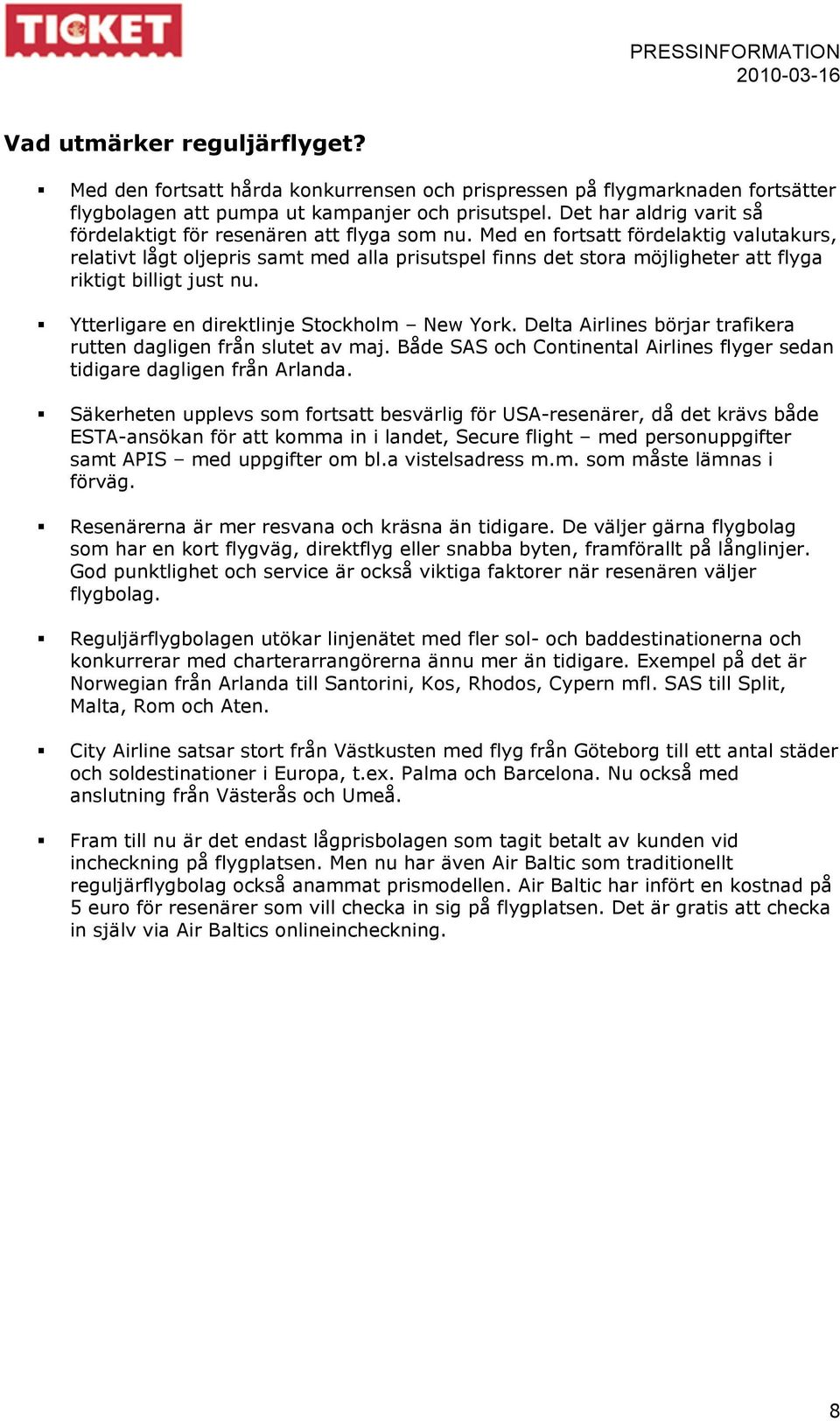 Med en fortsatt fördelaktig valutakurs, relativt lågt oljepris samt med alla prisutspel finns det stora möjligheter att flyga riktigt billigt just nu. Ytterligare en direktlinje Stockholm New York.