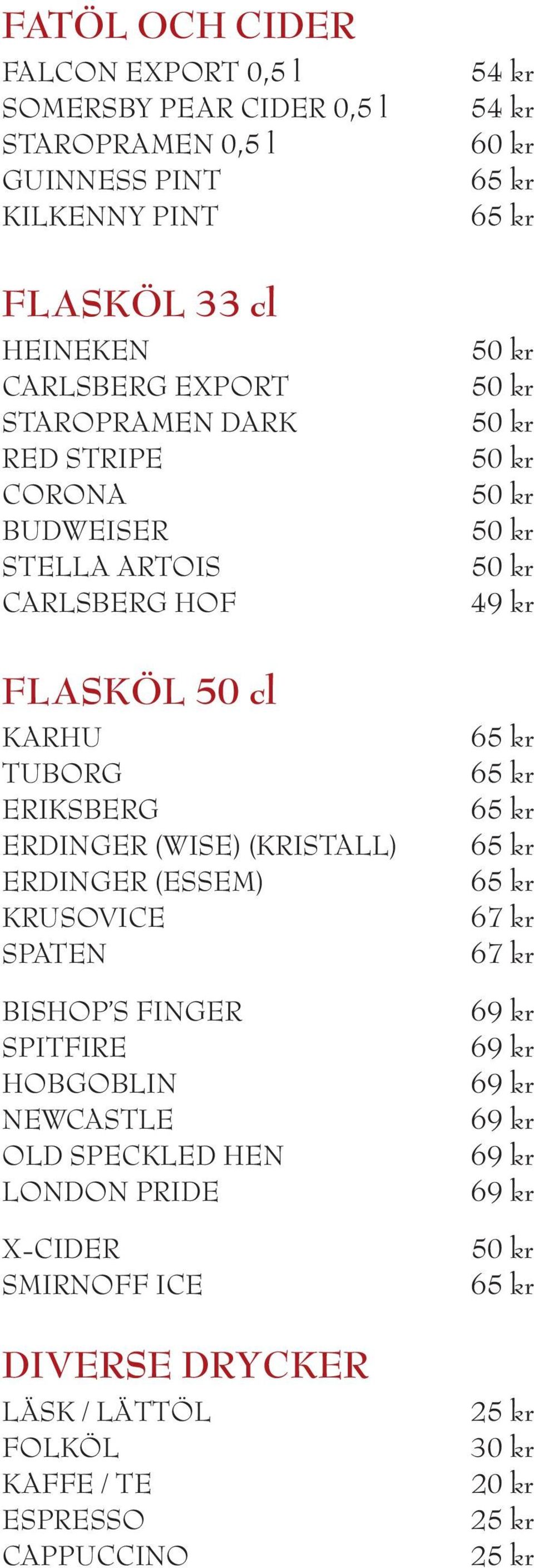 (WISE) (KRISTALL) ERDINGER (ESSEM) KRUSOVICE SPATEN BISHOP S FINGER SPITFIRE HOBGOBLIN NEWCASTLE OLD SPECKLED HEN LONDON PRIDE X-CIDER