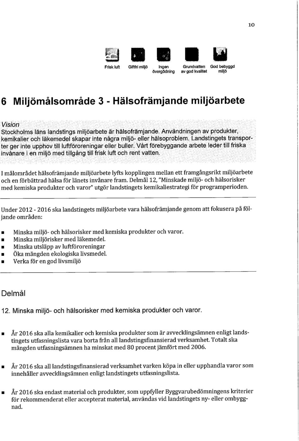 Vårt förebyggande arbete leder till friska invånare i en miljö med tillgång till frisk luft och rent vatten.