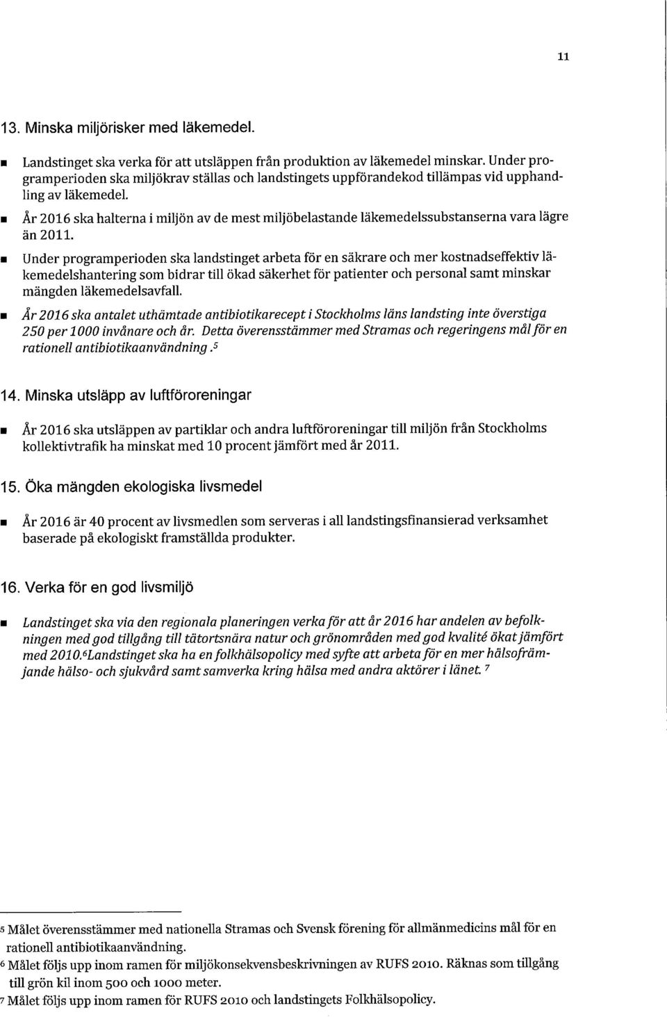 År 2016 ska halterna i miljön av de mest miljöbelastande läkemedelssubstanserna vara lägre än 2011.