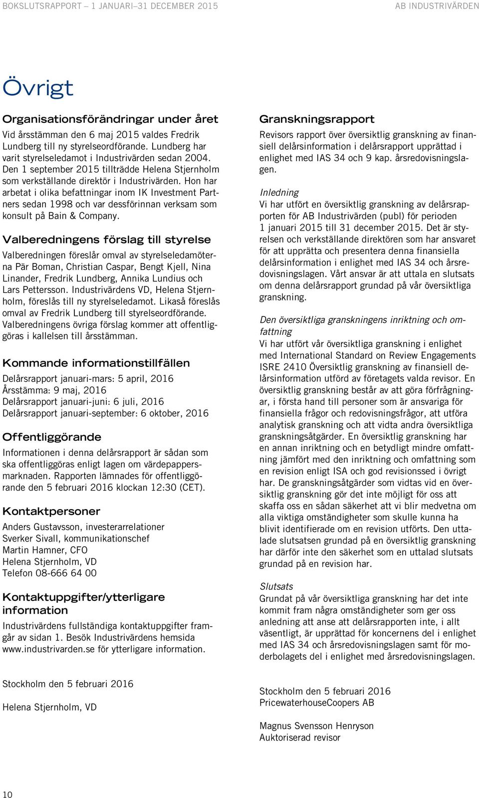 Hon har arbetat i olika befattningar inom IK Investment Partners sedan 1998 och var dessförinnan verksam som konsult på Bain & Company.