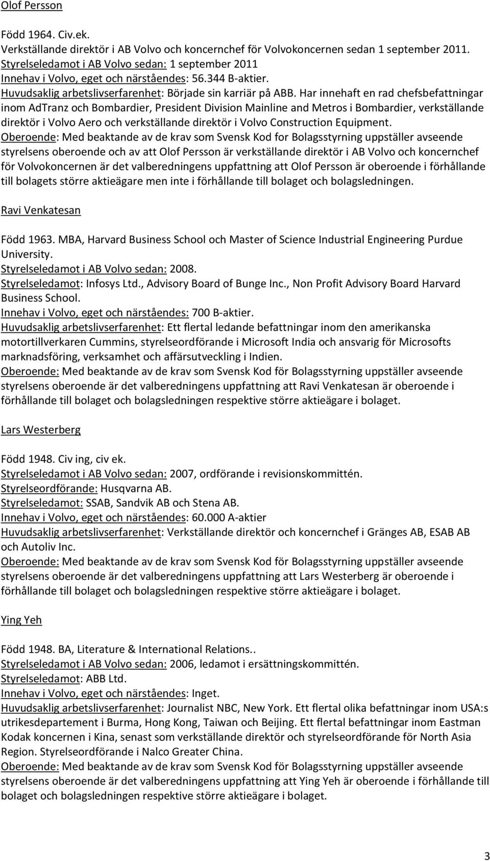 Har innehaft en rad chefsbefattningar inom AdTranz och Bombardier, President Division Mainline and Metros i Bombardier, verkställande direktör i Volvo Aero och verkställande direktör i Volvo