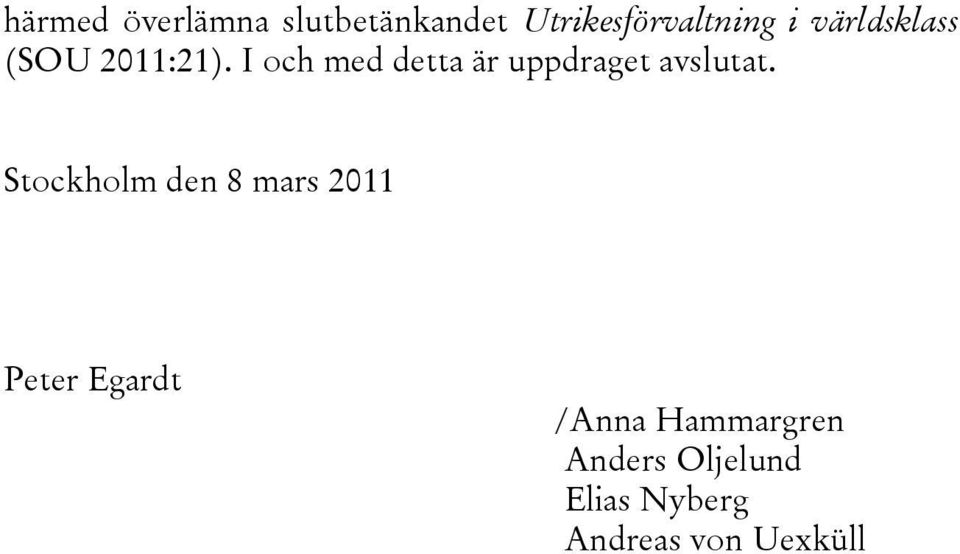 I och med detta är uppdraget avslutat.
