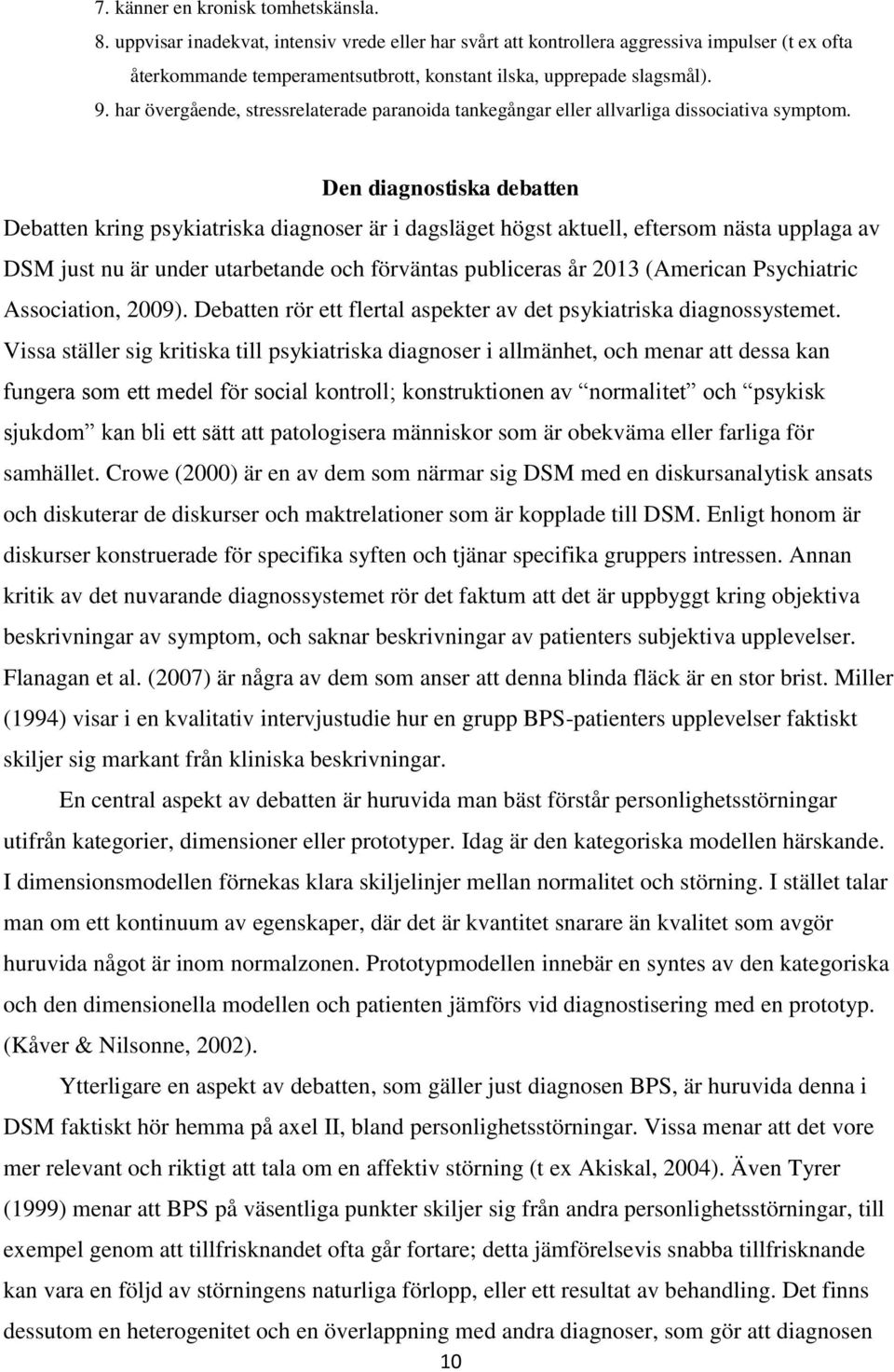 har övergående, stressrelaterade paranoida tankegångar eller allvarliga dissociativa symptom.