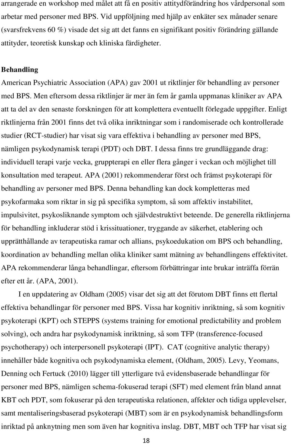 färdigheter. Behandling American Psychiatric Association (APA) gav 2001 ut riktlinjer för behandling av personer med BPS.