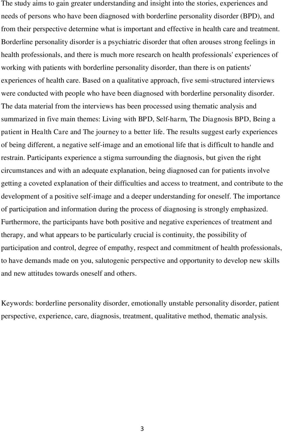 Borderline personality disorder is a psychiatric disorder that often arouses strong feelings in health professionals, and there is much more research on health professionals' experiences of working