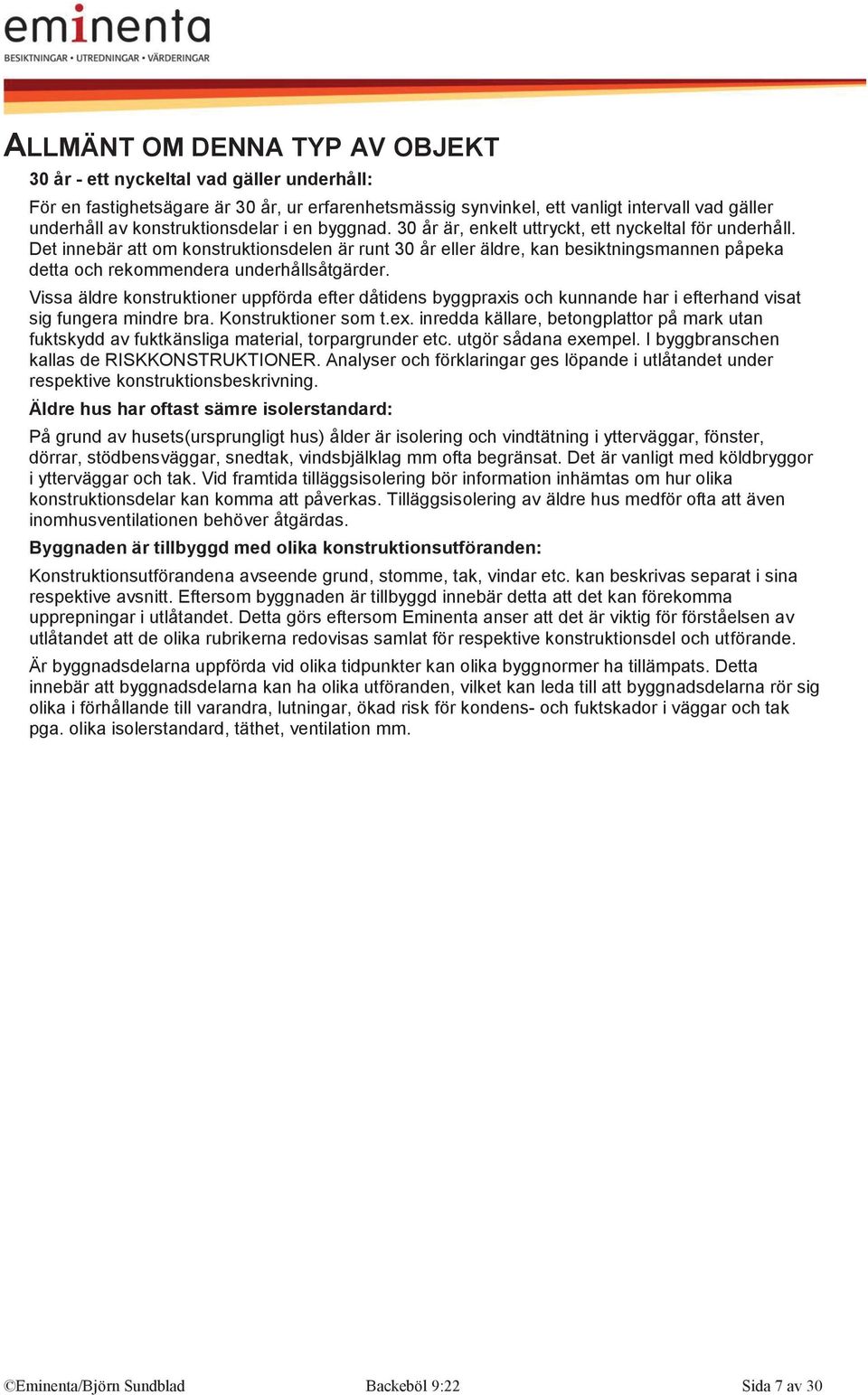 Det innebär att om konstruktionsdelen är runt 30 år eller äldre, kan besiktningsmannen påpeka detta och rekommendera underhållsåtgärder.