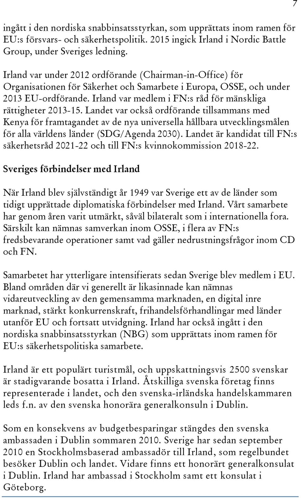 Irland var medlem i FN:s råd för mänskliga rättigheter 2013-15.