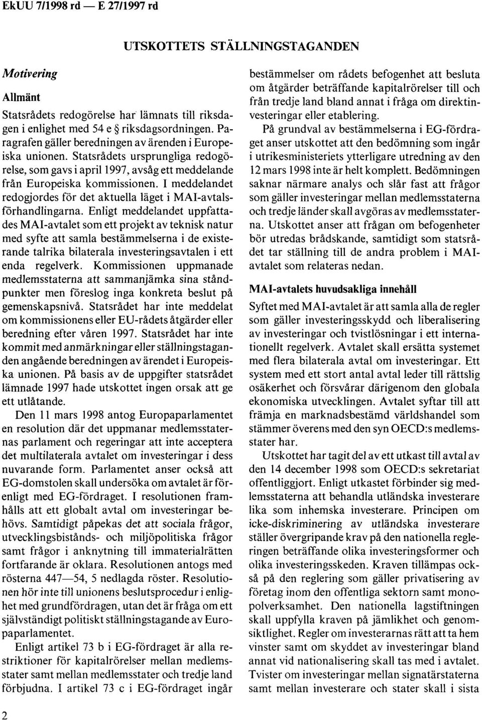 I meddelandet redogjordes för det aktuella läget i MAI-avtalsförhandlingarna.