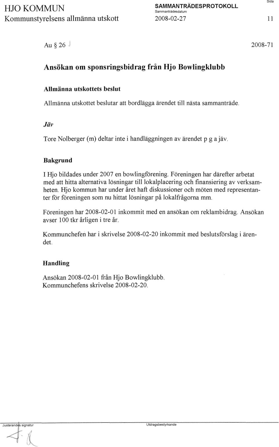 Föreningen har därefter arbetat med att hitta alternativa lösningar tilllokalplacering och finansiering av verksamheten.