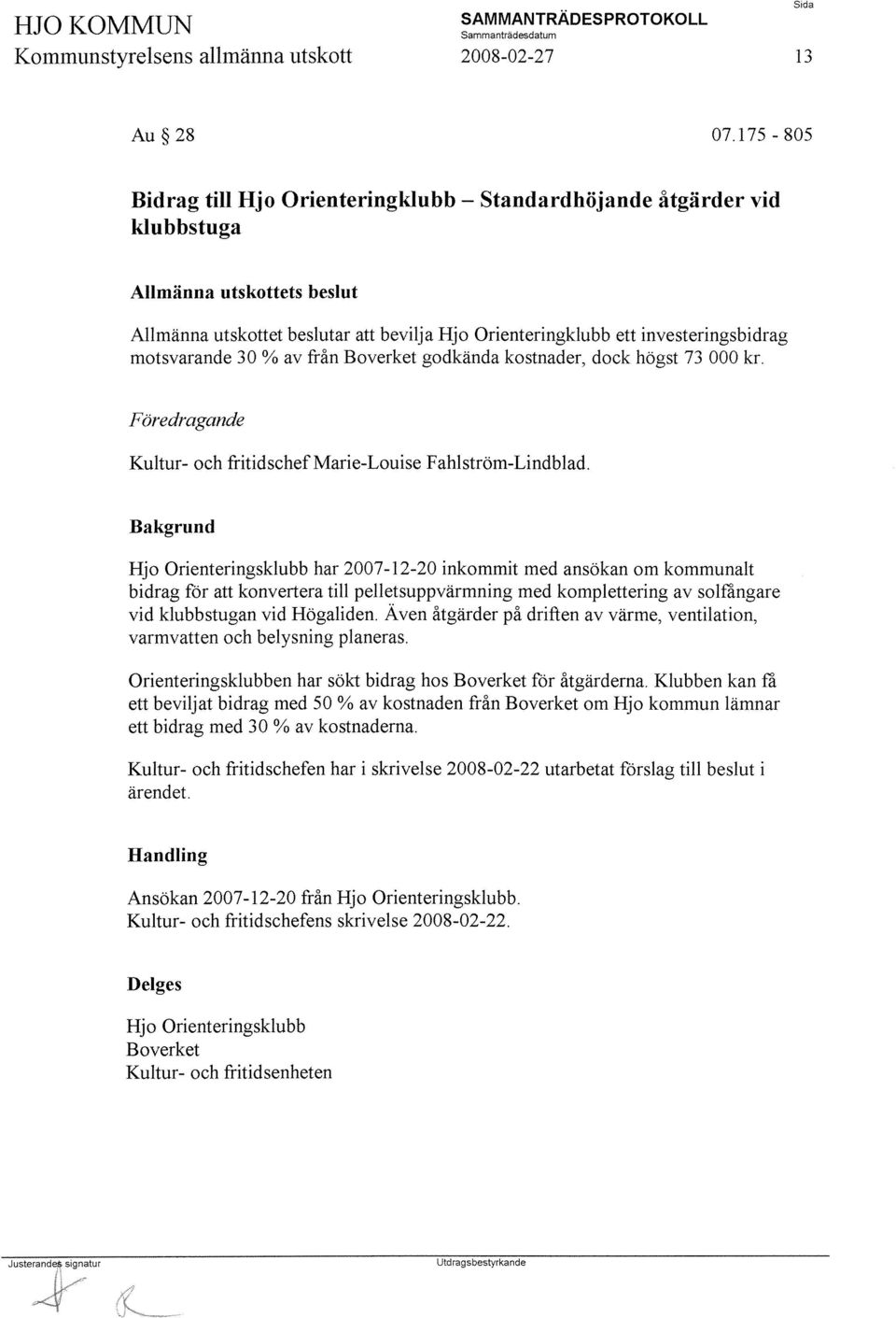 Boverket godkända kostnader, dock högst 73 000 kr. Föredragande Kultur- och fritidschefmarie-louise Fahlström-Lindblad.