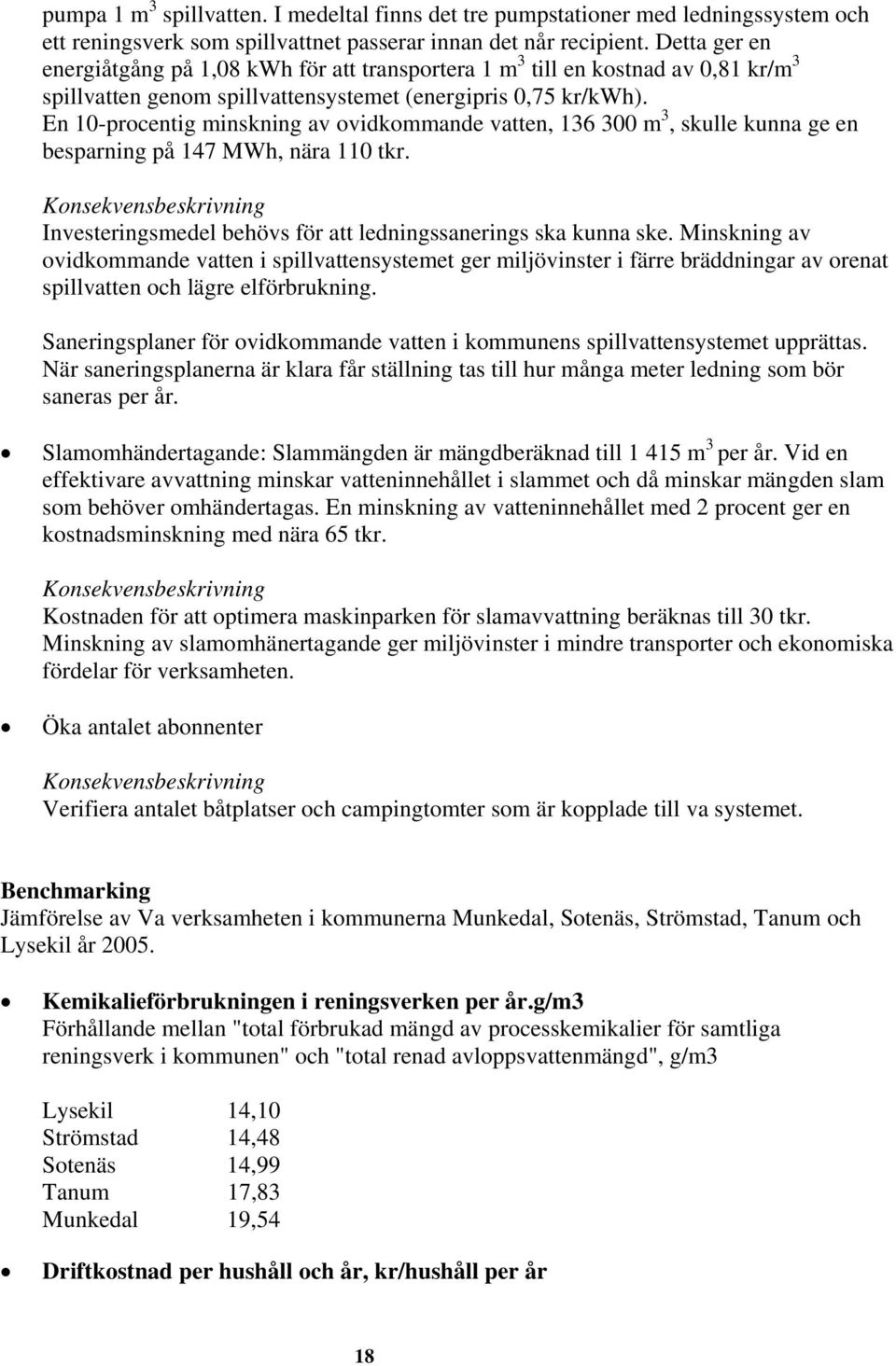 En 10-procentig minskning av ovidkommande vatten, 136 300 m 3, skulle kunna ge en besparning på 147 MWh, nära 110 tkr.