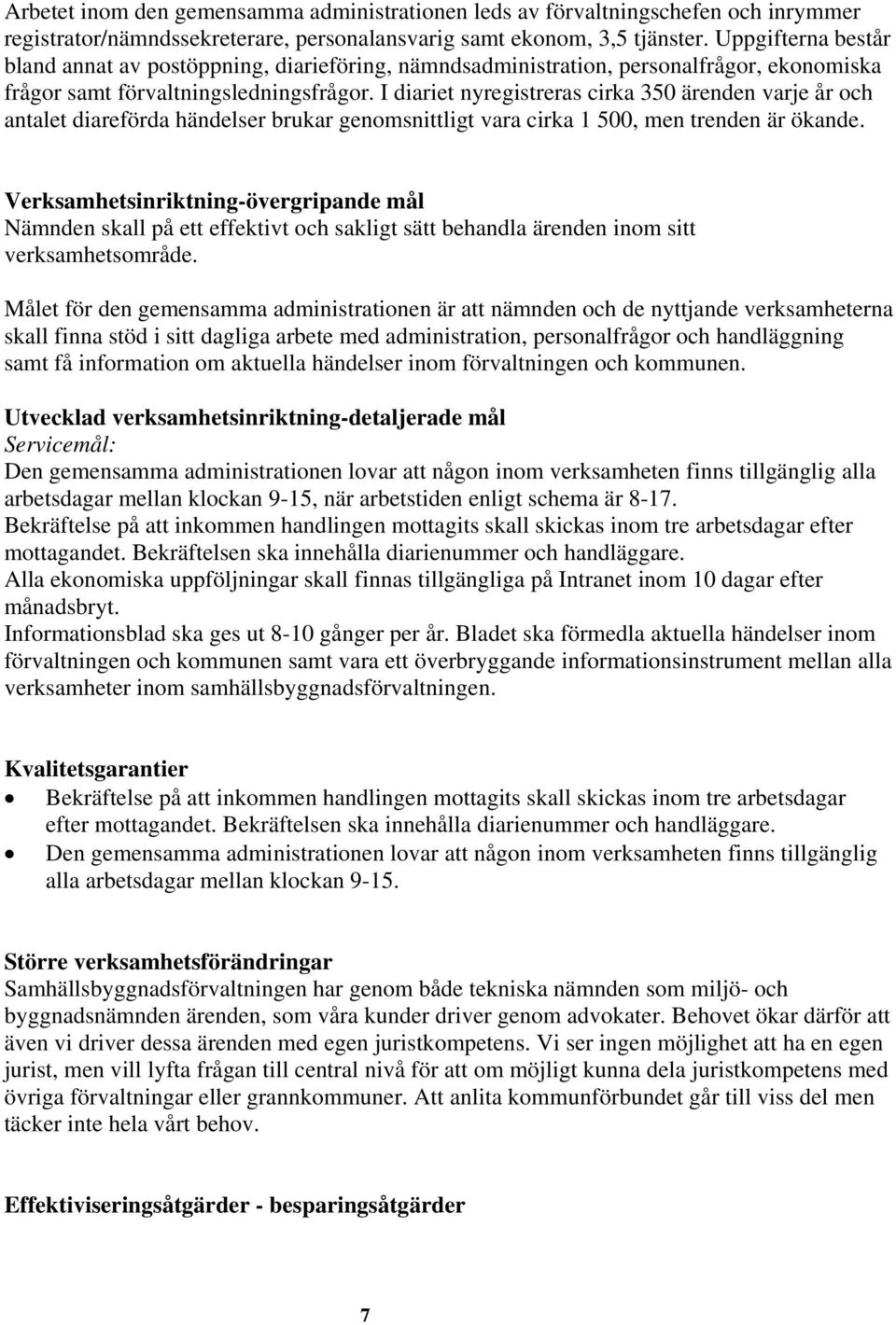 I diariet nyregistreras cirka 350 ärenden varje år och antalet diareförda händelser brukar genomsnittligt vara cirka 1 500, men trenden är ökande.
