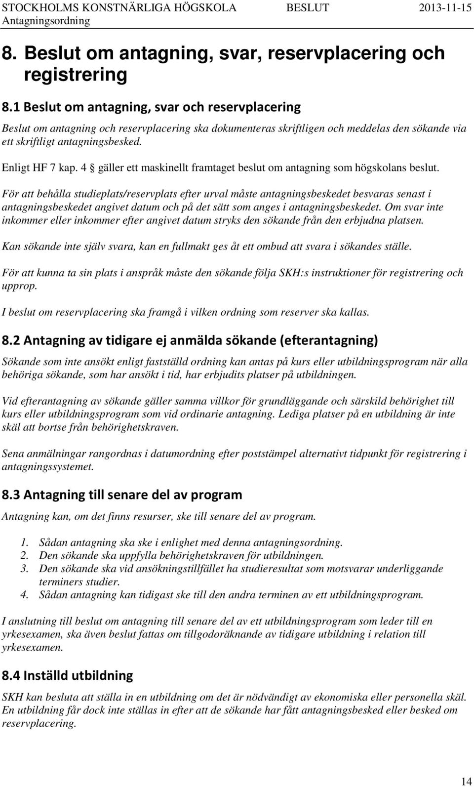 4 gäller ett maskinellt framtaget beslut om antagning som högskolans beslut.