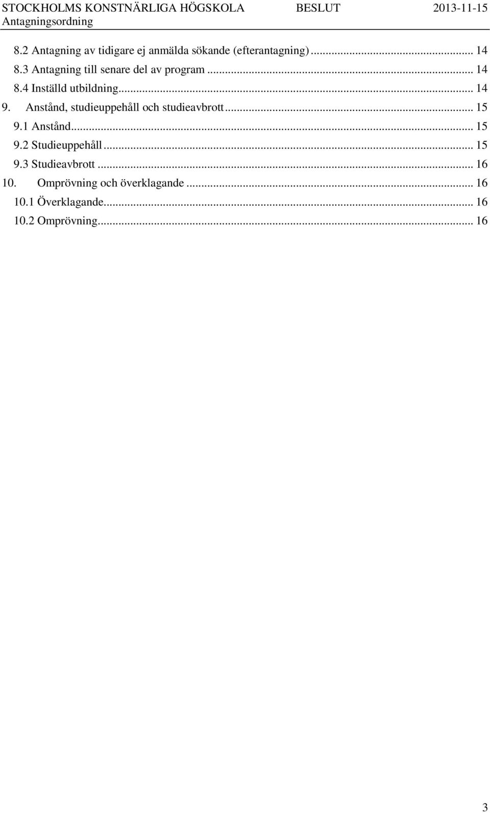 Anstånd, studieuppehåll och studieavbrott... 15 9.1 Anstånd... 15 9.2 Studieuppehåll.