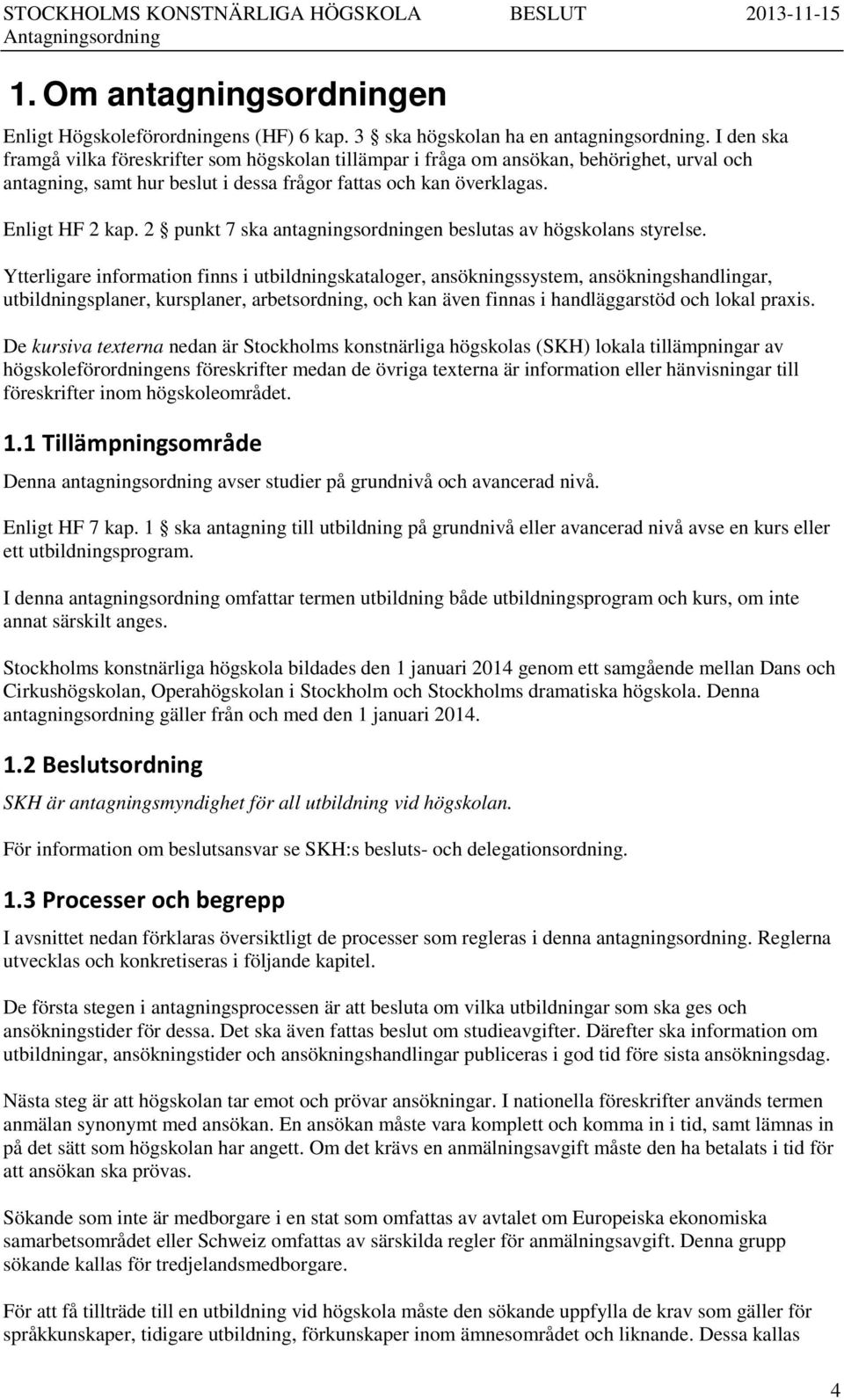 2 punkt 7 ska antagningsordningen beslutas av högskolans styrelse.