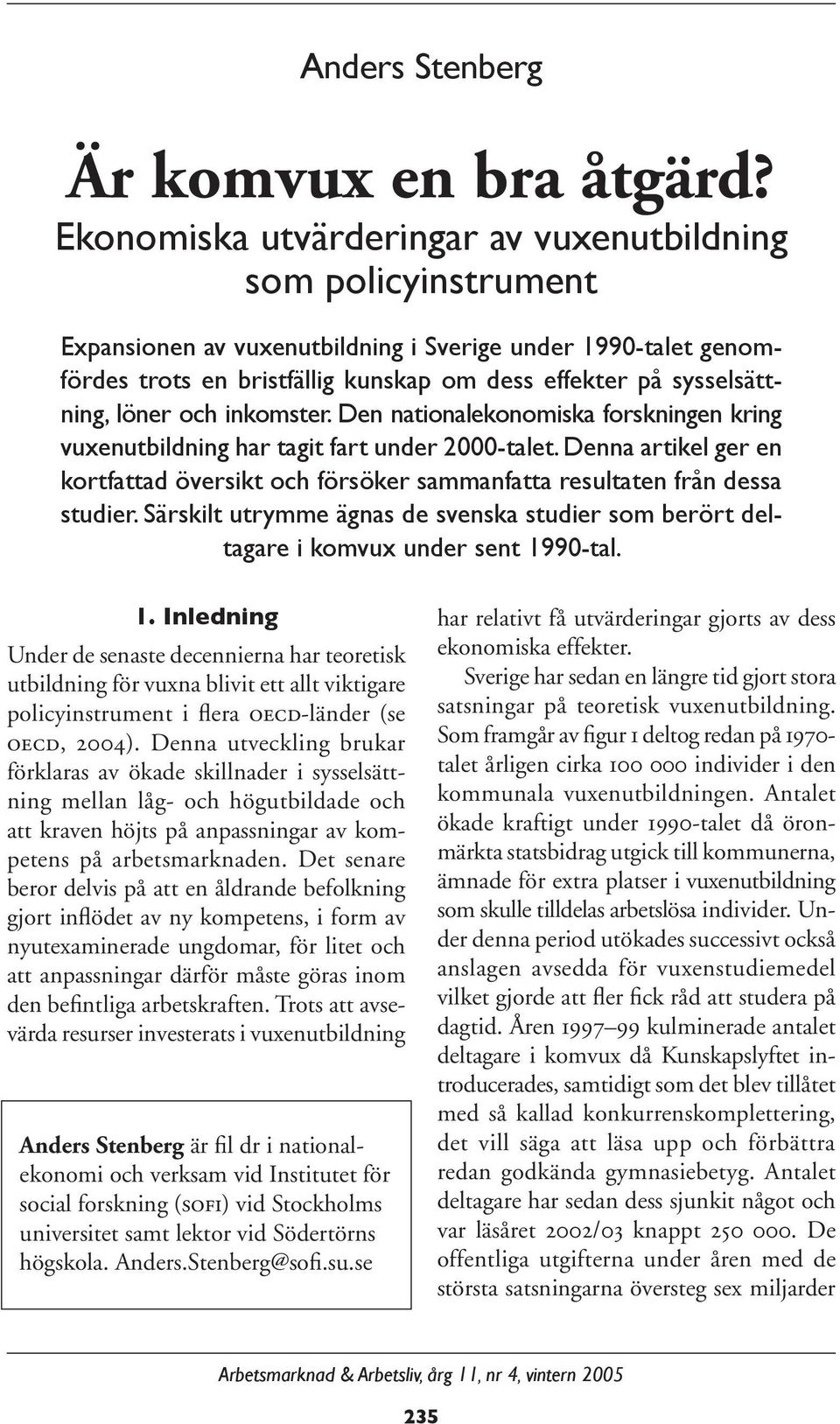 löner och inkomster. Den nationalekonomiska forskningen kring vuxenutbildning har tagit fart under 2000-talet.