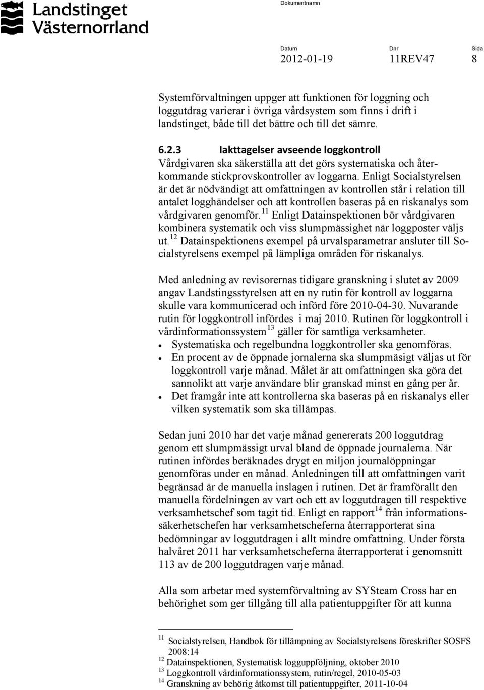 11 Enligt Datainspektionen bör vårdgivaren kombinera systematik och viss slumpmässighet när loggposter väljs ut.