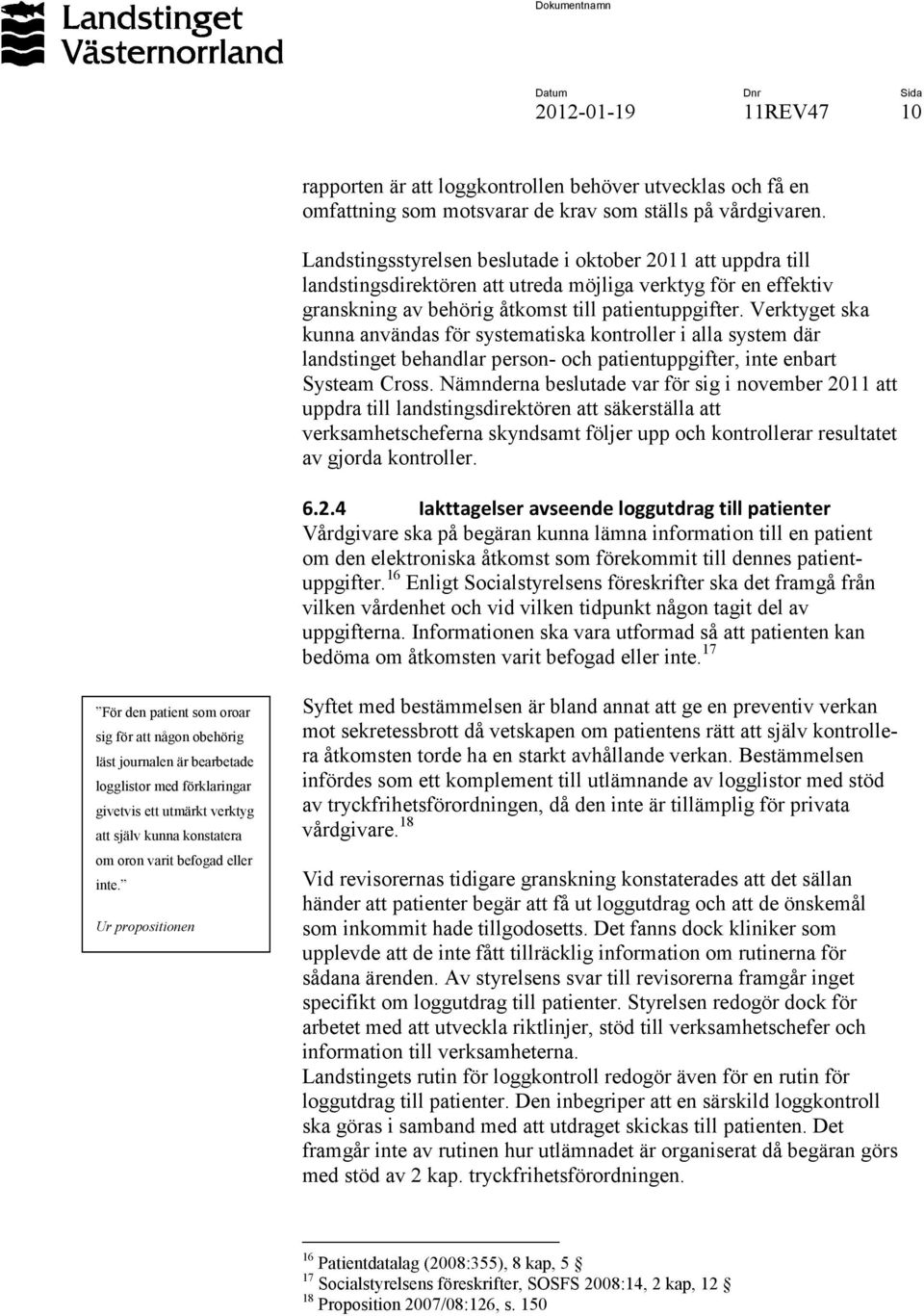 Verktyget ska kunna användas för systematiska kontroller i alla system där landstinget behandlar person- och patientuppgifter, inte enbart Systeam Cross.