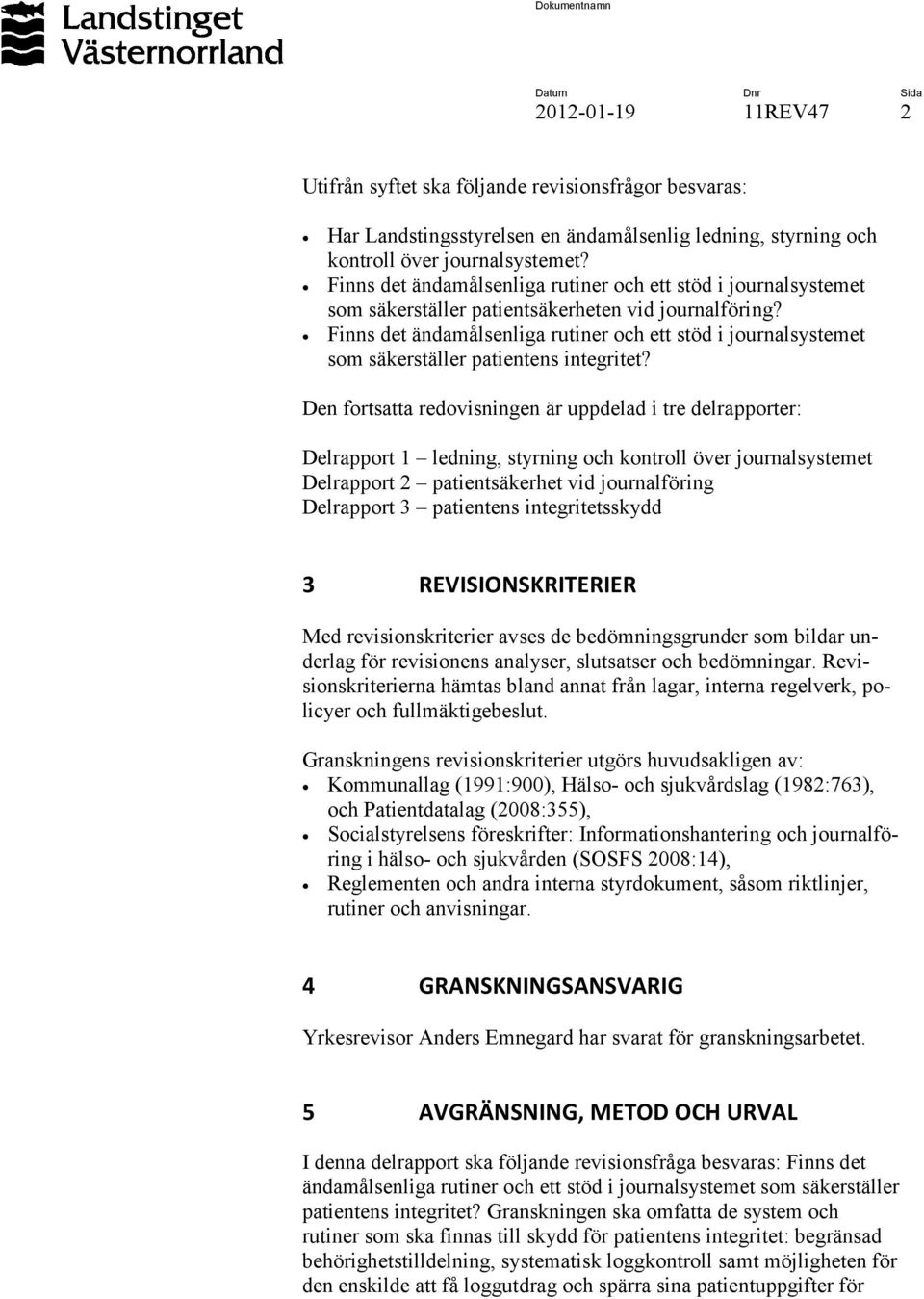 Finns det ändamålsenliga rutiner och ett stöd i journalsystemet som säkerställer patientens integritet?