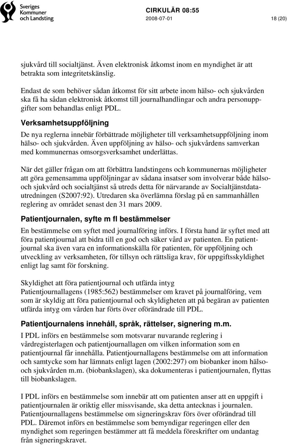 Verksamhetsuppföljning De nya reglerna innebär förbättrade möjligheter till verksamhetsuppföljning inom hälso- och sjukvården.